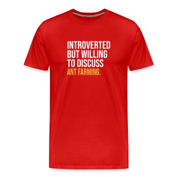 INTROVERTED BUT WILLING TO DISCUSS ANT FARMING FUN - Men's Premium Organic T-Shirt - red - Front - Damien (186cm)