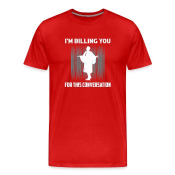 Je vous facture pour cette conversation Avocat La - T-shirt bio Premium Homme - rouge - Devant - Damien (186cm)