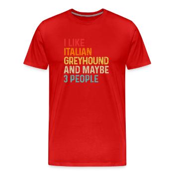 I Like Italian Greyhound And Maybe 3 People Dog - Men's Premium Organic T-Shirt - red - Front - Damien (186cm)
