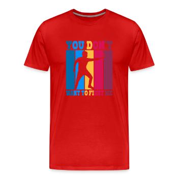 Du willst nicht gegen mich kämpfen - Männer Premium Bio T-Shirt - Rot - Vorne - Damien (186cm)