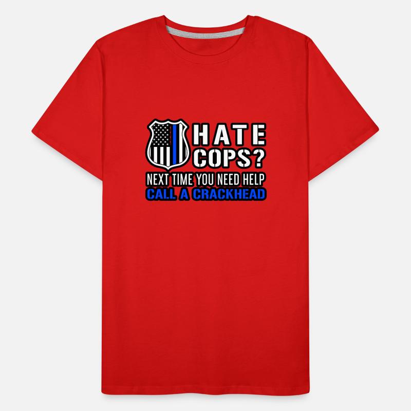 Hate Cops Next Time You Need Help Call A Crackhead Männer Premium Bio T-Shirt