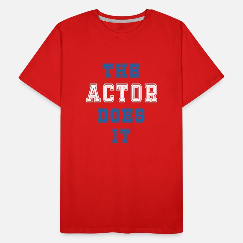 The Actor Does It Actor Gift Men's Premium Organic T-Shirt