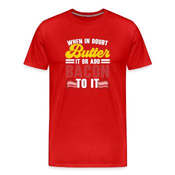 Im Zweifelsfall Butter oder Speck auf das Fleisch - Männer Premium Bio T-Shirt - Rot - Vorne - Damien (186cm)