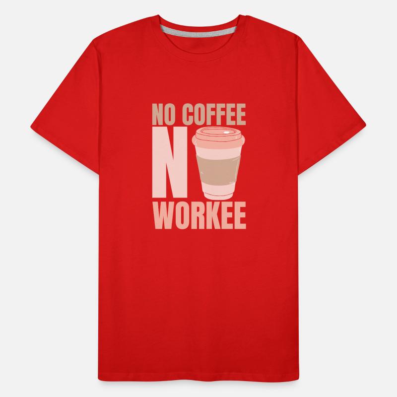 No coffee No work - coffee Men's Premium Organic T-Shirt