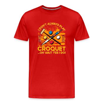 I don't always play Croquet oh wait yes I do! - Männer Premium Bio T-Shirt - Rot - Vorne - Damien (186cm)
