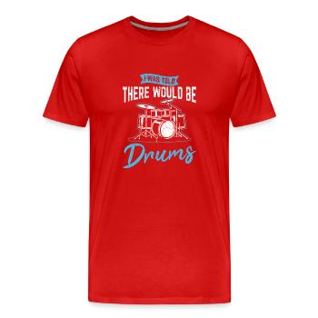 I Was Told There Would Be Drums Funny Drummer Perc - Männer Premium Bio T-Shirt - Rot - Vorne - Damien (186cm)