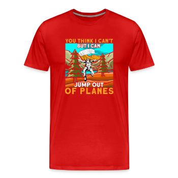 You Think I Can't But I Can Jump Out Of Planes - Männer Premium Bio T-Shirt - Rot - Vorne - Damien (186cm)