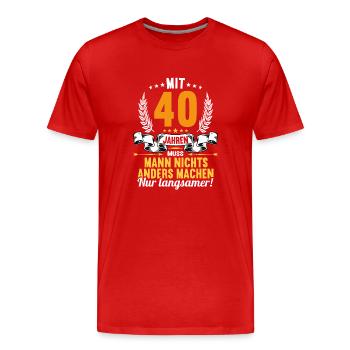 Mit 40 nichts anders nur langsamer 40 Geburtstag - Männer Premium Bio T-Shirt - Rot - Vorne - Damien (186cm)