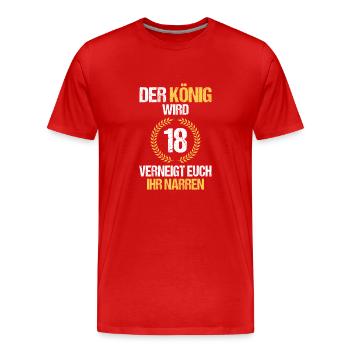 Der König Wird 18 Verneigt Euch Ihr Narren - Männer Premium Bio T-Shirt - Rot - Vorne - Damien (186cm)