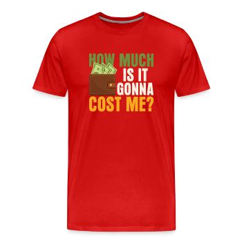 Wie Viel Wird Es Mich Kosten? Papa Papi Vater - Männer Premium Bio T-Shirt - Rot - Vorne - Damien (186cm)