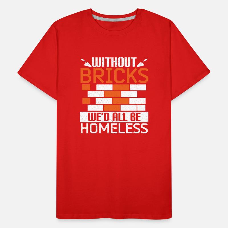 Without bricks we would all be homeless bricklayers Men's Premium Organic T-Shirt