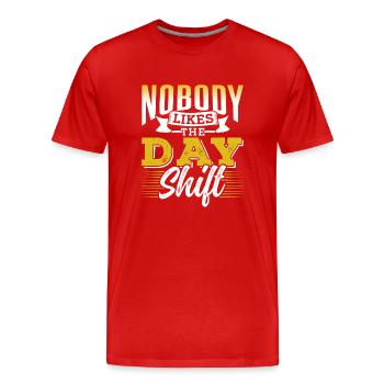 Nobody likes the day shift work night shift - Men's Premium Organic T-Shirt - red - Front - Damien (186cm)