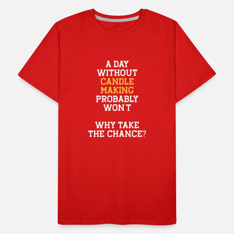 A Day Without Making Candles Men's Premium Organic T-Shirt