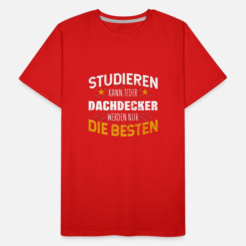 Dachdecker Studiere kann jeder Männer Premium Bio T-Shirt