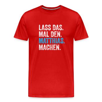 Lass das mal den Matthias machen Name - Männer Premium Bio T-Shirt - Rot - Vorne - Damien (186cm)