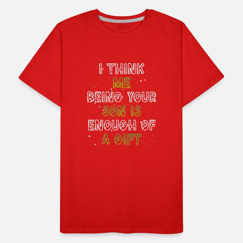 Your son is gift enough Men's Premium Organic T-Shirt