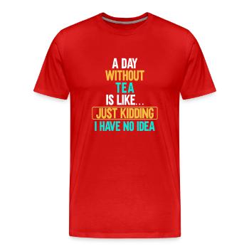 Tea Drinker Tea Lover Gift Tea - Men's Premium Organic T-Shirt - red - Front - Damien (186cm)