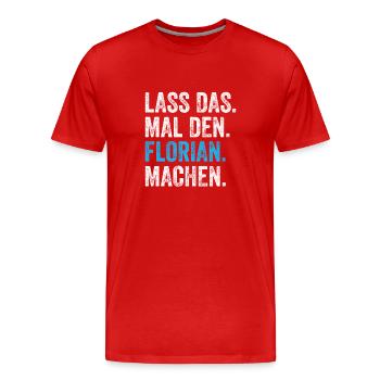 Lass das mal den Florian machen Name - Männer Premium Bio T-Shirt - Rot - Vorne - Damien (186cm)