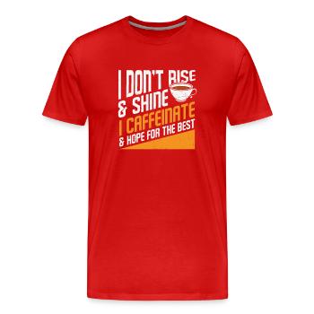 I Don't Rise And Shine I Caffeinate And Hope For - Men's Premium Organic T-Shirt - red - Front - Damien (186cm)