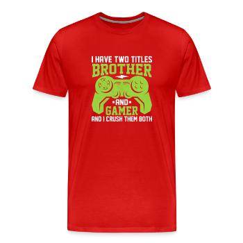 J’ai deux titresfrèreetgamerandJe les écrase tous les deux - T-shirt bio Premium Homme - rouge - Devant - Damien (186cm)