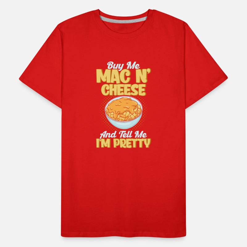 Mac N Cheese Gift Quote Mac N Cheese Men's Premium Organic T-Shirt
