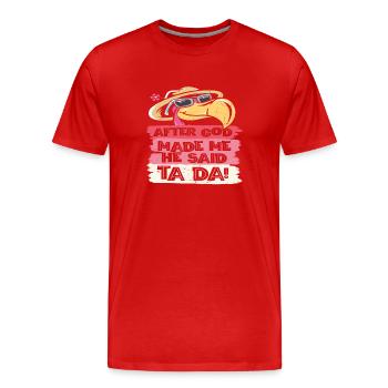 Nachdem Gott mich gemacht hatte, sagte Er Ta Da!, - Männer Premium Bio T-Shirt - Rot - Vorne - Damien (186cm)