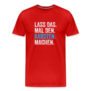 Lass das mal den Karsten machen Name - Männer Premium Bio T-Shirt - Rot - Vorne - Damien (186cm)