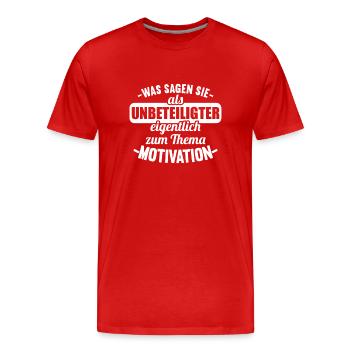 Was sagen Sie als Unbeteiligter Thema Motivation - Männer Premium Bio T-Shirt - Rot - Vorne - Damien (186cm)