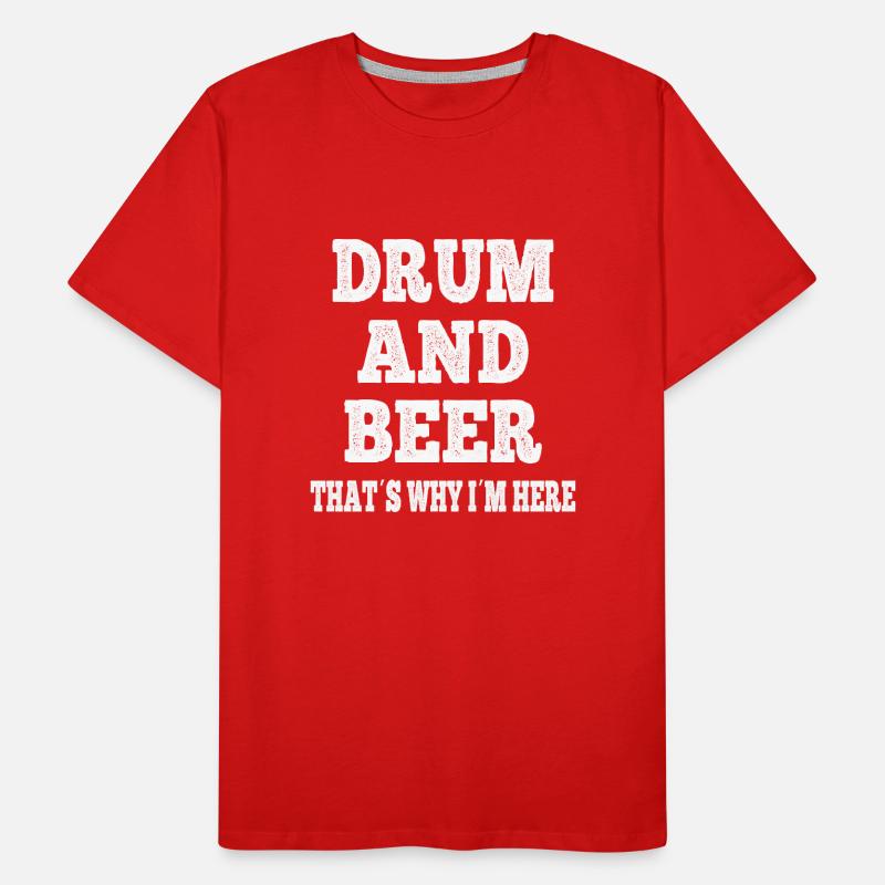 Drum And Beer Thats Why Im Here - Funny Drummer Men's Premium Organic T-Shirt