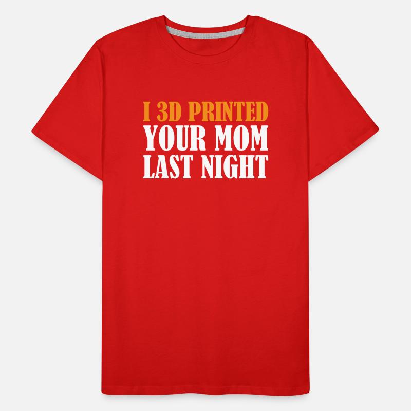Impression 3D - J’ai imprimé ta mère en 3D hier soir T-shirt bio Premium Homme