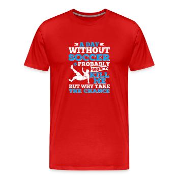 A Day Without Soccer Funny Soccer Lover Soccer Fan - Männer Premium Bio T-Shirt - Rot - Vorne - Damien (186cm)