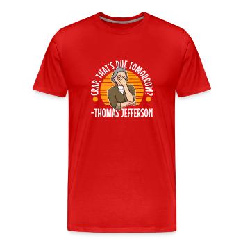 Crap thats due tomorrow thomas jefferson - Men's Premium Organic T-Shirt - red - Front - Damien (186cm)