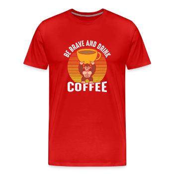 Be brave and drink coffee - Men's Premium Organic T-Shirt - red - Front - Damien (186cm)