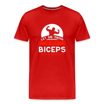 Sag Mir Bescheid Wenn Mein Bizeps Dir Im Weg Ist - Männer Premium Bio T-Shirt - Rot - Vorne - Damien (186cm)