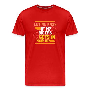Sag Mir Bescheid Wenn Mein Bizeps Dir Im Weg Ist - Männer Premium Bio T-Shirt - Rot - Vorne - Damien (186cm)
