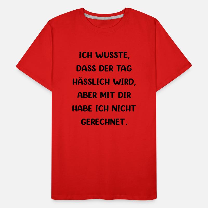 Ich Wusste Dass Der Tag Hässlich Wird Männer Premium Bio T-Shirt