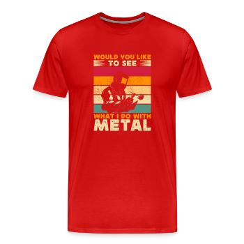 Would You Like To See What I Do With Metal Welder - Men's Premium Organic T-Shirt - red - Front - Damien (186cm)