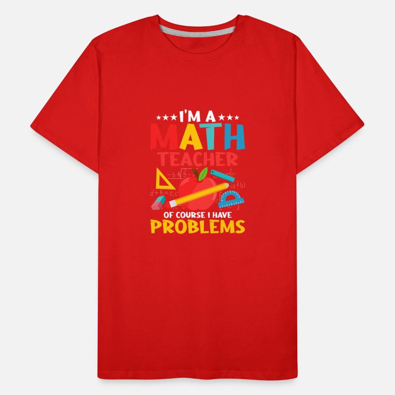 I'm A Math Teacher Of Course I Have Problems Educa Men's Premium Organic T-Shirt