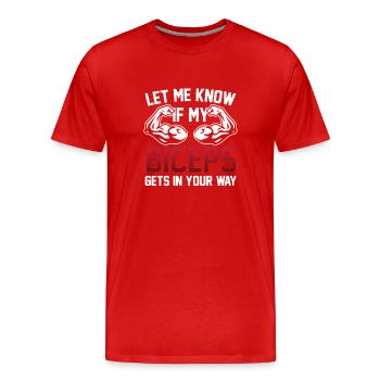 Sag Mir Bescheid Wenn Mein Bizeps Dir Im Weg Ist - Männer Premium Bio T-Shirt - Rot - Vorne - Damien (186cm)