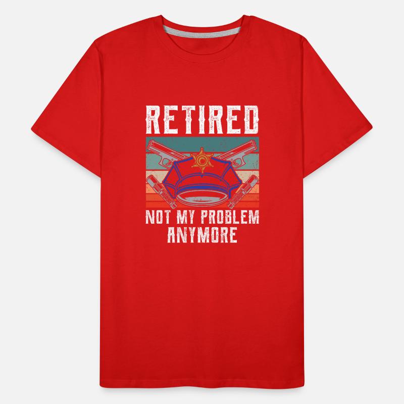 In retirement, no longer my problem policeman Men's Premium Organic T-Shirt