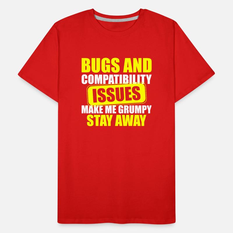 Bugs and Compatibility Issues Make Me Grumpy Stay Männer Premium Bio T-Shirt
