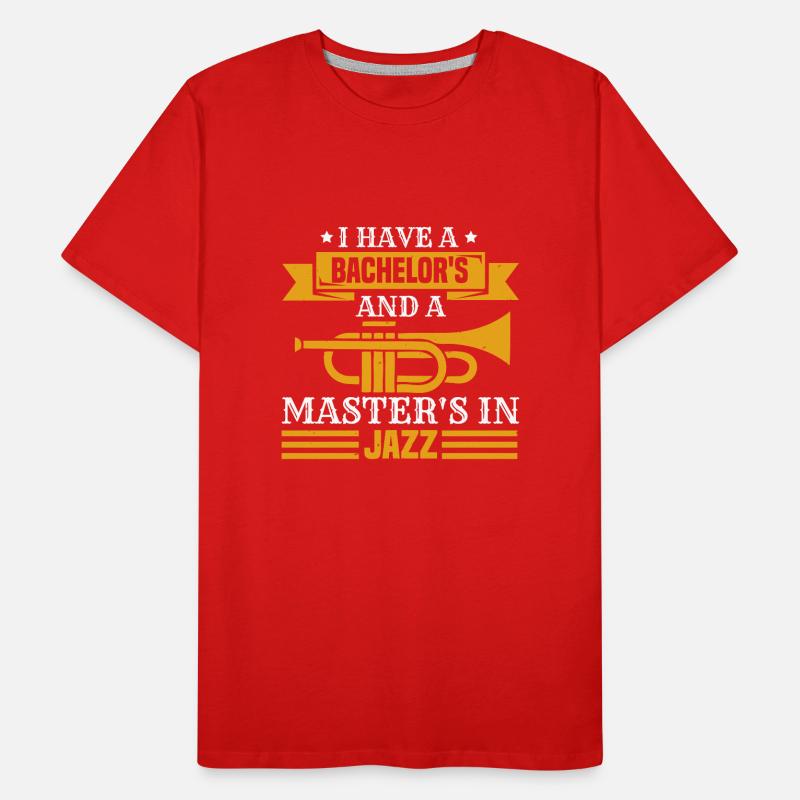 I HAVE A BACHELOR S AND A MASTER S IN JAZZ Men's Premium Organic T-Shirt