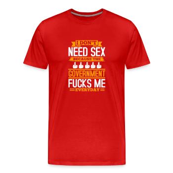 JE N’AI PAS BESOIN DE SEXE PARCE QUE LE GOUVERNEMENT ME BAISE - T-shirt bio Premium Homme - rouge - Devant - Damien (186cm)