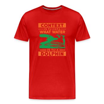 CONTEXT IS TO DATA WHAT WATER IS TO A DOLPHINS - Men's Premium Organic T-Shirt - red - Front - Damien (186cm)