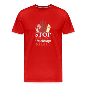 Arrête de me disputer que j’ai toujours raison - T-shirt bio Premium Homme - rouge - Devant - Damien (186cm)