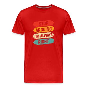 Arrête de me disputer que j’ai toujours raison - T-shirt bio Premium Homme - rouge - Devant - Damien (186cm)