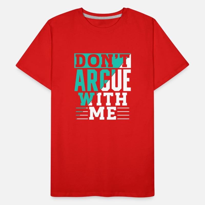 Ne discutez pas avec moi argument T-shirt bio Premium Homme