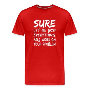 Bien sûr, laissez-moi tout laisser tomber et travailler - T-shirt bio Premium Homme - rouge - Devant - Damien (186cm)