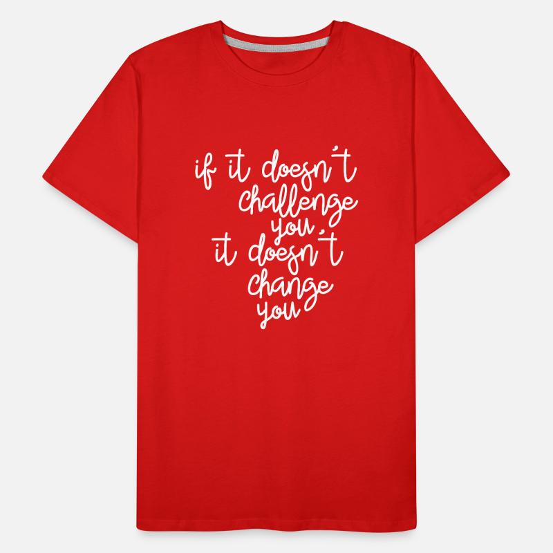 If it doesn't challenge you, it changes you Men's Premium Organic T-Shirt