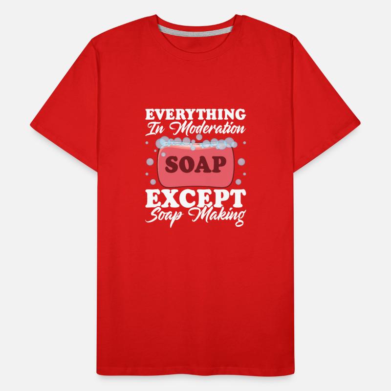 Everything In Moderation Except Soap Making Craft Men's Premium Organic T-Shirt